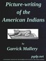 Picture-Writing of the American Indians
