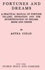 Fortunes and dreams :  A practical manual of fortune telling, divination and the interpretation of dreams, signs and omens