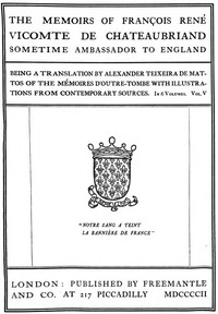 The Memoirs of François René Vicomte de Chateaubriand sometime Ambassador to England. volume 5 (of 6)