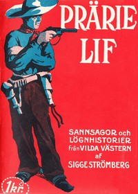 Prärielif: Sannsagor och lögnhistorier från vilda västern