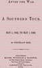 After the War: A Southern Tour. May 1, 1865 to May 1, 1866