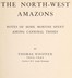 The North-West Amazons: Notes of some months spent among cannibal tribes