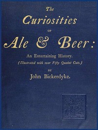 The Curiosities of Ale & Beer: An Entertaining History
