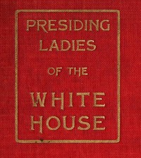 Presiding Ladies of the White House