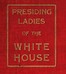 Presiding Ladies of the White House
