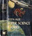 Teen-age Super Science Stories