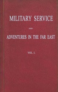 Military Service and Adventures in the Far East: Vol. 1 (of 2)