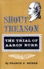Shout treason :  the trial of Aaron Burr