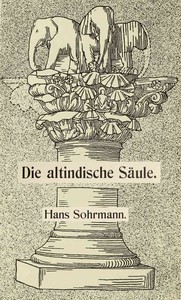 Die altindische Säule: Ein Beitrag zur Säulenkunde