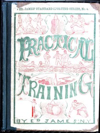 Practical Training for Running, Walking, Rowing, Wrestling, Boxing, Jumping, and All Kinds of Athletic Feats