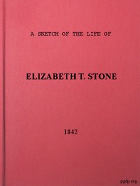 A Sketch of the Life of Elizabeth T. Stone and of Her Persecutions