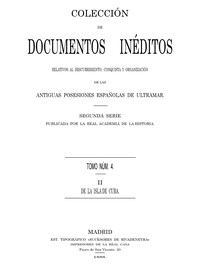 Colección de Documentos Inéditos Relativos al Descubrimiento, Conquista y Organización de las Antiguas Posesiones Españolas de Ultramar. Tomo 4, De La Isla De Cuba, II