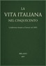 La vita Italiana nel Cinquecento: Conferenze tenute a Firenze nel 1893