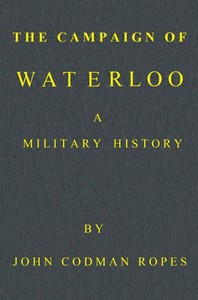 The Campaign of Waterloo: A Military History