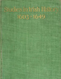 Studies in Irish history, 1603-1649, second series :  Being a course of lectures delivered before the Irish Literary Society of London.