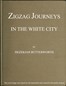 Zigzag Journeys in the White City. With Visits to the Neighboring Metropolis