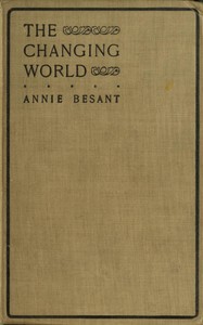 The changing world, and lectures to theosophical students.