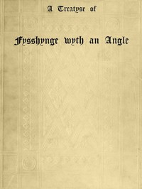 A Treatyse of Fysshynge wyth an Angle