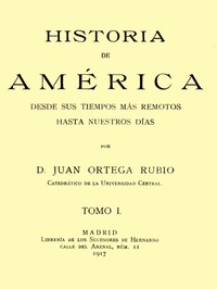 Historia de América desde sus tiempos más remotos hasta nuestros días, tomo I