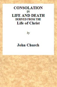 Consolation in Life and Death, Derived from the Life of Christ