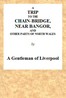 A Trip to the Chain-Bridge, Near Bangor, and Other Parts of North Wales