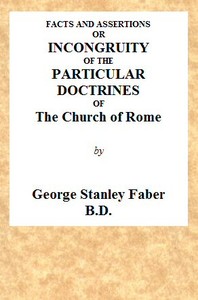 Facts and Assertions: or a Brief and Plain Exhibition of the Incongruity of the Peculiar Doctrines of the Church of Rome