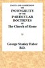 Facts and Assertions: or a Brief and Plain Exhibition of the Incongruity of the Peculiar Doctrines of the Church of Rome