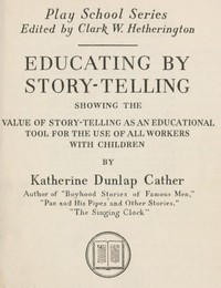 Educating by story-telling :  showing the value of story-telling as an educational tool for the use of all workers with children