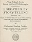 Educating by story-telling :  showing the value of story-telling as an educational tool for the use of all workers with children