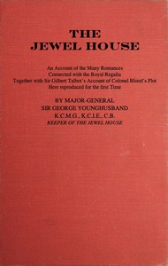 The Jewel House: An Account of the Many Romances Connected with the Royal Regalia