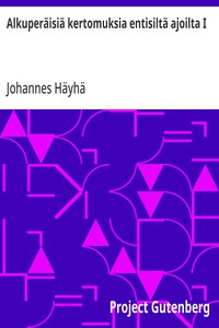 Alkuperäisiä kertomuksia entisiltä ajoilta I