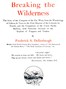 Breaking the Wilderness :  The Story of the Conquest of the Far West, From the Wanderings of Cabeza de Vaca, to the First Descent of the Colorado by Powell, and the Completion of the Union Pacific Railway, With Particular Account of the Exploits of Trappers and Traders