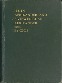Life in Afrikanderland as viewed by an Afrikander