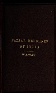 Remarks on the Uses of some of the Bazaar Medicines and Common Medical Plants of India