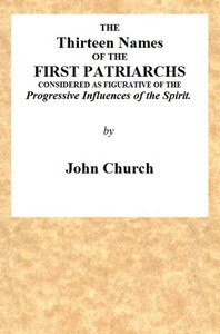 The Thirteen Names of the First Patriarchs, Considered as Figurative of the Progressive Influence of the Spirit.