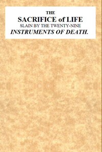 The Sacrifice of Life Slain by the Twenty-nine Instruments of Death