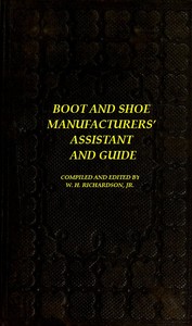The Boot and Shoe Manufacturers' Assistant and Guide.