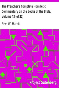 The Preacher's Complete Homiletic Commentary on the Books of the Bible, Volume 13 (of 32)