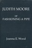 Judith Moore; or, Fashioning a Pipe