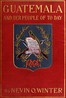 Guatemala and Her People of To-day