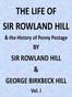 The Life of Sir Rowland Hill and the History of Penny Postage, Vol. 1 (of 2)