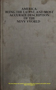 America: Being the Latest, and Most Accurate Description of the Nevv VVorld