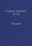 An ethical philosophy of life presented in its main outlines