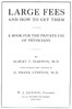 Large Fees and How to Get Them: A book for the private use of physicians