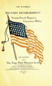 The Wyoming Military Establishment. A History of the Twenty-fourth Regiment of Connecticut Militia