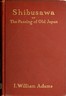 Shibusawa; or, The passing of old Japan