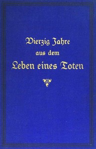 Vierzig Jahre aus dem Leben eines Toten. Band 2
