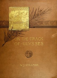 On the track of Ulysses; Together with an excursion in quest of the so-called Venus of Melos
