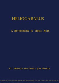 Heliogabalus: A Buffoonery in Three Acts