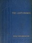 The Last Chance: A Tale of the Golden West